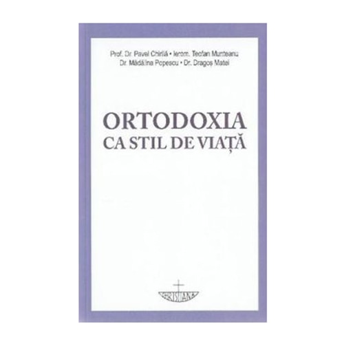 Ortodoxia ca stil de viata - Prof. Dr. Pavel Chirila