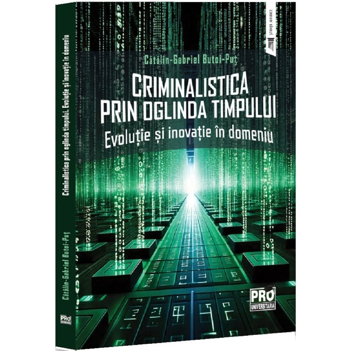 Criminalistica Prin Oglinda Timpului. Evolutie Si Inovatie In Domeniu - Gabriel-catalin Butoi-put