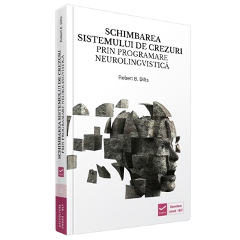 Schimbarea sistemului de crezuri prin programare neurolingvistica - Robert B. Dilts Schimbarea sistemului de crezuri prin programare neurolingvistica - Robert B. Dilts