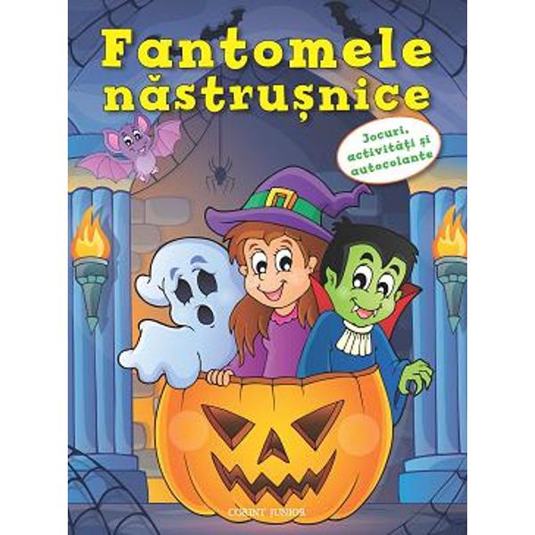 Fantomele nastrusnice. Jocuri, activitati si autocolante