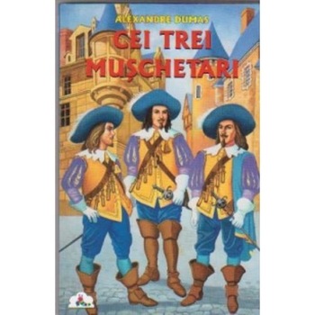 Cei trei muschetari - Alexandre Dumas Cei trei muschetari - Alexandre Dumas