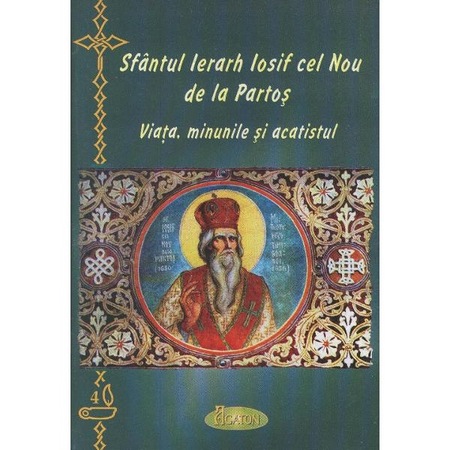 Sfantul Ierarh Iosif Cel Nou De La Partos Viata Minunile Si Acatistul Emag Ro