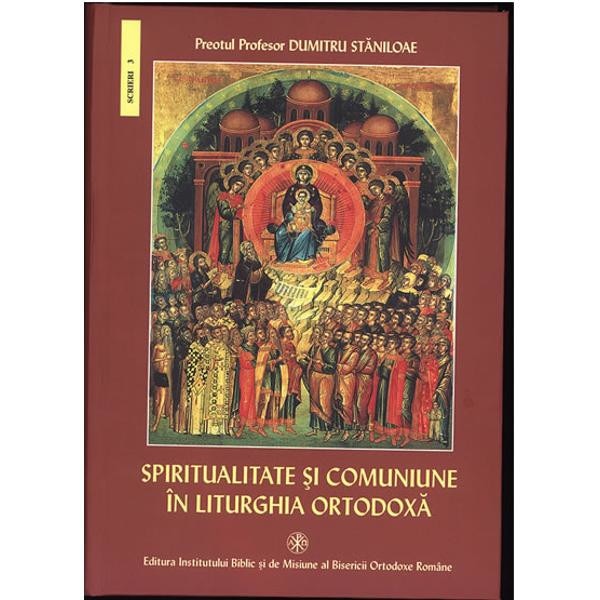 Spiritualitate Si Comuniune In Liturghia Ortodoxa - Dumitru Staniloae