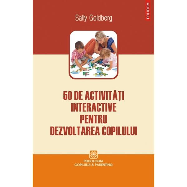 50 de activitati interactive pentru dezvoltarea copilului - Sally Goldberg