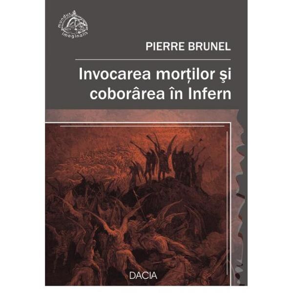 Invocarea Mortilor Si Coborarea In Infern - Pierre Brunel