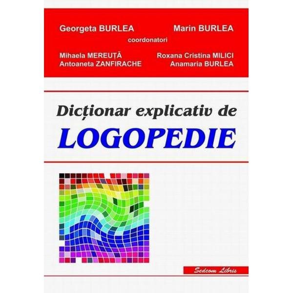 Dictionar Explicativ De Logopedie - Georgeta Burlea, Marin Burlea