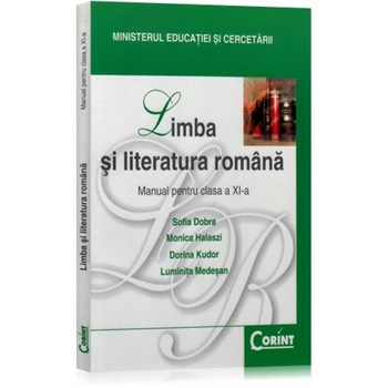 Limba romana - Clasa 11 - Manual - Sofia Dobra, Monica Halaszi, Dorina Kudor Limba romana - Clasa 11 - Manual - Sofia Dobra, Monica Halaszi, Dorina Kudor