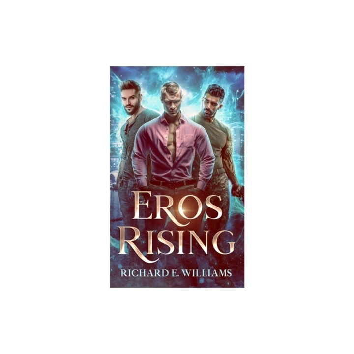 Eros Rising Olympus Ascending Book One, a MM Urban Fantasy Romance/Adventure, Richard E. Williams