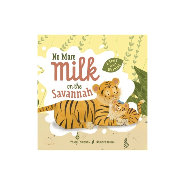 No More Milk on the Savannah A Story about Weaning, Casey Edmonds
