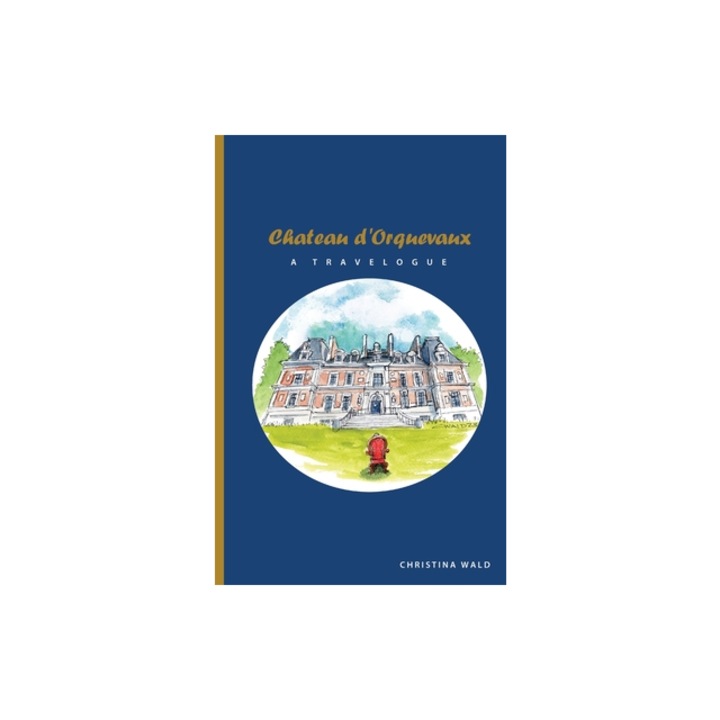Chateau d'Orquevaux TRAVELOGUE, Christina Wald