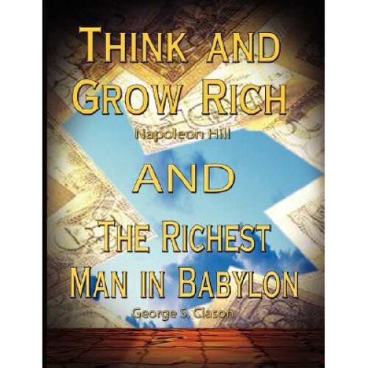 Think And Grow Rich By Napoleon Hill And The Richest Man In Babylon By George S. Clason - Napoleon Hill