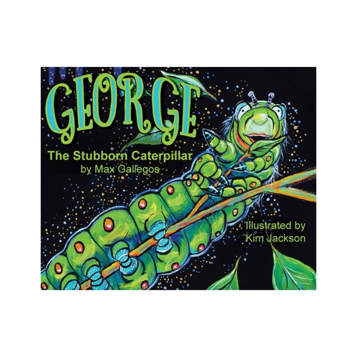 George The Stubborn Caterpillar, Max Gallegos