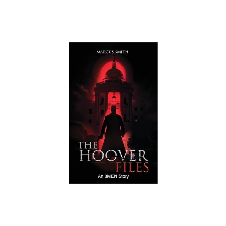 The Hoover Files "An 8MEN Story", Marcus V. Smith