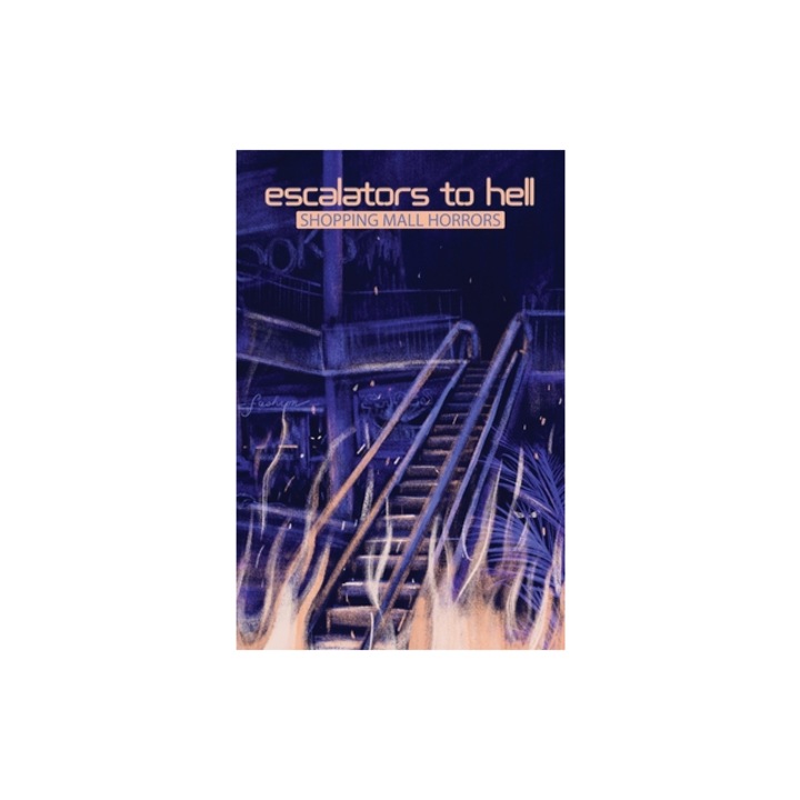 Escalators to Hell Shopping Mall Horrors, Michael W. Phillips