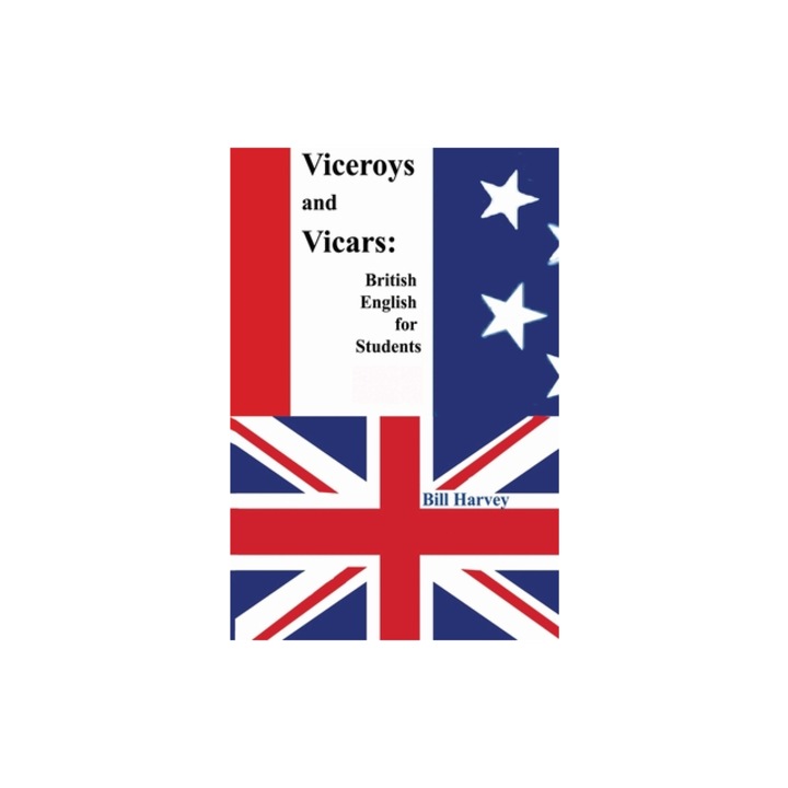 Viceroys and Vicars British English for Students, Bill Harvey