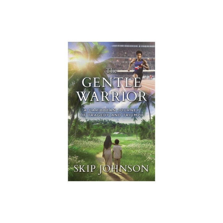 The Gentle Warrior A Caribbean Journey of Tragedy and Triumph, Skip Johnson