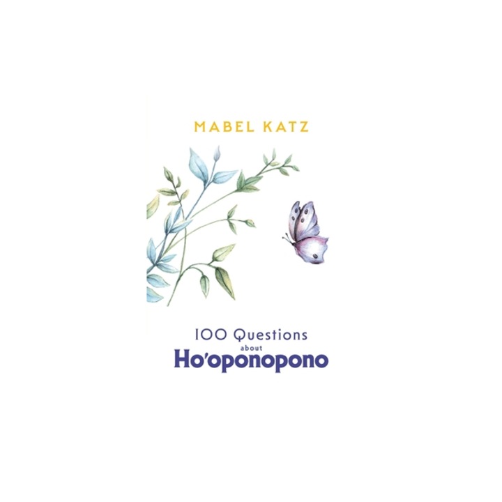 100 Questions about Ho'oponopono, Mabel Katz
