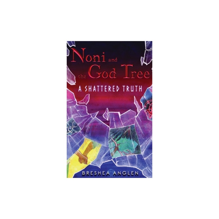 Noni & The God Tree A Shattered Truth, Breshea Anglen