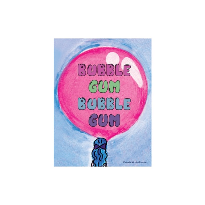 Bubble Gum Bubble Gum, Victoria N. Gonzalez