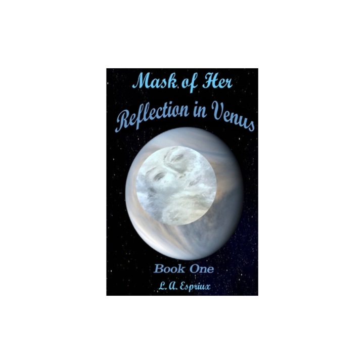 Mask of Her Reflection in Venus, L. A. Espriux