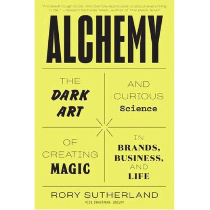Alchemy: The Dark Art And Curious Science Of Creating Magic In Brands, Business, And Life - Rory Sutherland