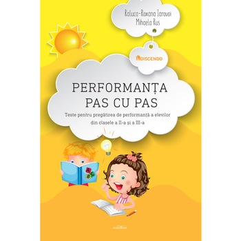 Performanta pas cu pas. Teste pentru pregatirea de performanta a elevilor din clasele a II-a și a III-a - Roxana-Raluca Iarovoi, Mihaela Rus Performanta pas cu pas. Teste pentru pregatirea de performanta a elevilor din clasele a II-a și a III-a - Roxana-Raluca Iarovoi, Mihaela Rus