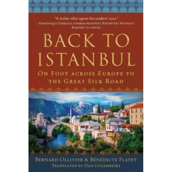 Back To Istanbul: On Foot Across Europe To The Great Silk Road - Bernard Ollivier