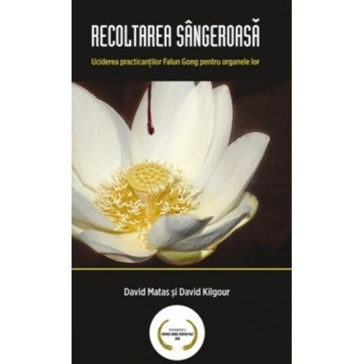 Recoltarea sangeroasa - David Matas, David Kilgour