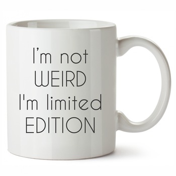 Cana personalizata I Am Not Weird I Am Limited Edition Cana personalizata I Am Not Weird I Am Limited Edition