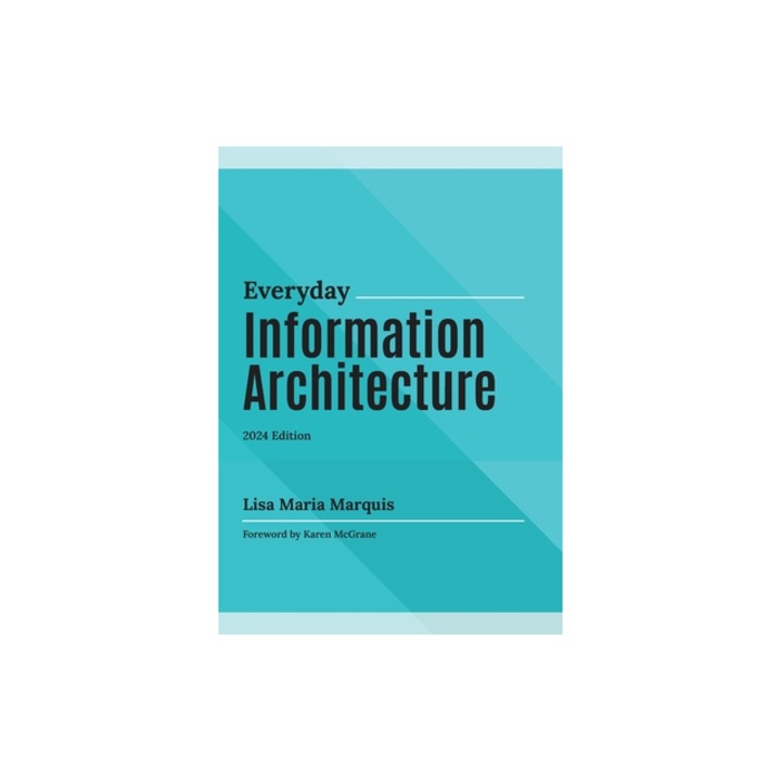 Everyday Information Architecture, Lisa Maria Marquis