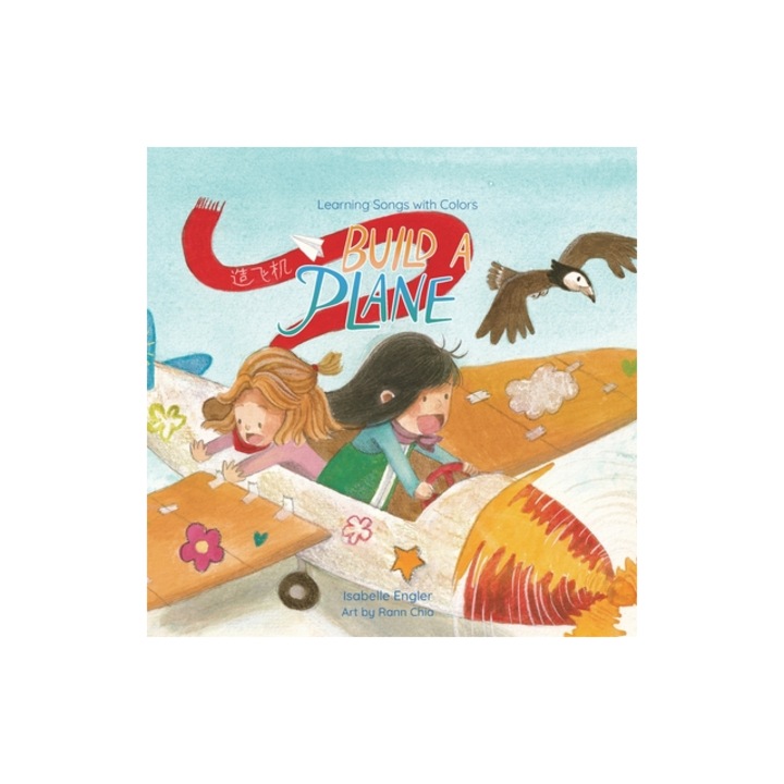 Learning Songs with Colors Build a Plane A bilingual singable book in Simplified Chinese, English, and Pinyin, Isabelle Engler