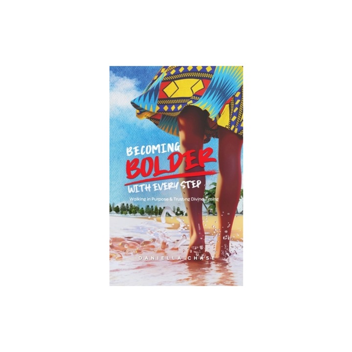 Becoming Bolder With Every Step Walking in Purpose & Trusting Divine Timing, Daniella Chase