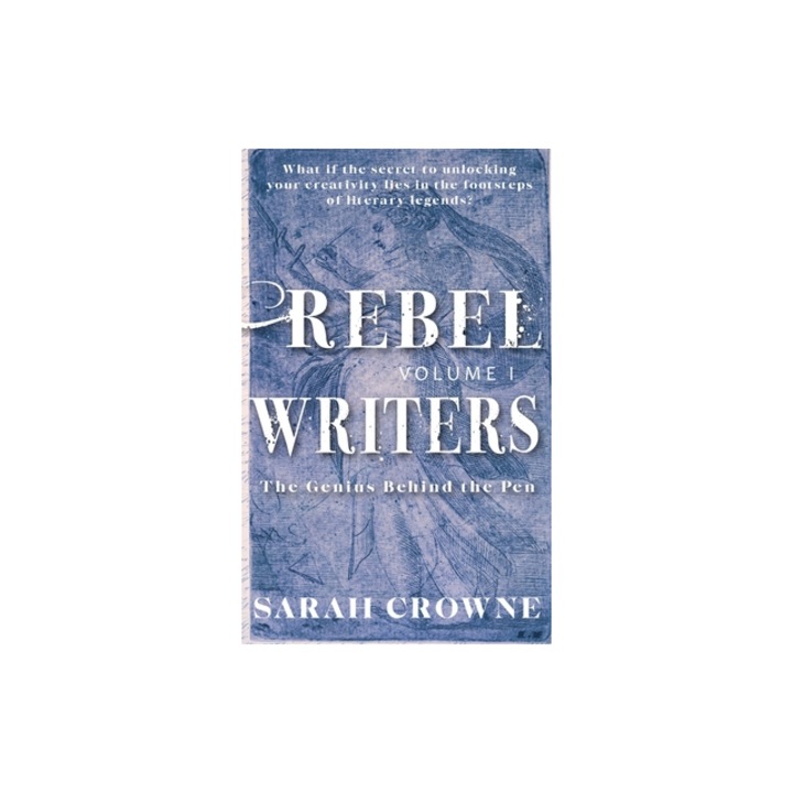 Rebel Writers The Genius Behind the Pen, Sarah Crowne