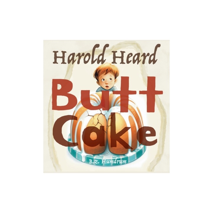 Harold Heard Butt Cake, Bz Humdrum