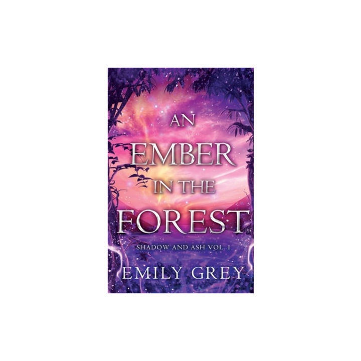 An Ember in the Forest Shadow and Ash Vol. I, Emily Grey