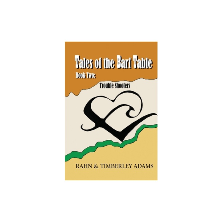 Tales of the Barf Table, Book Two Trouble Shooters, Rahn E. Adams