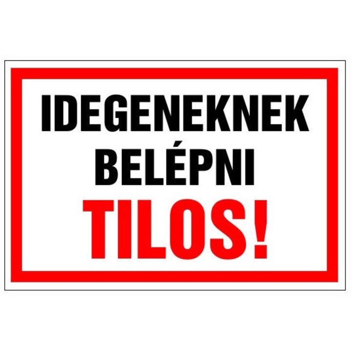 Jelzőtábla, " IDEGENEKNEK BELÉPNI TILOS! ", 4mm PVC tábla, 40 x 30 cm