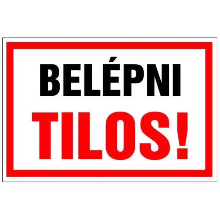 Jelzőtábla, " BELÉPNI TILOS! ", 4mm PVC tábla, 30 x 20 cm