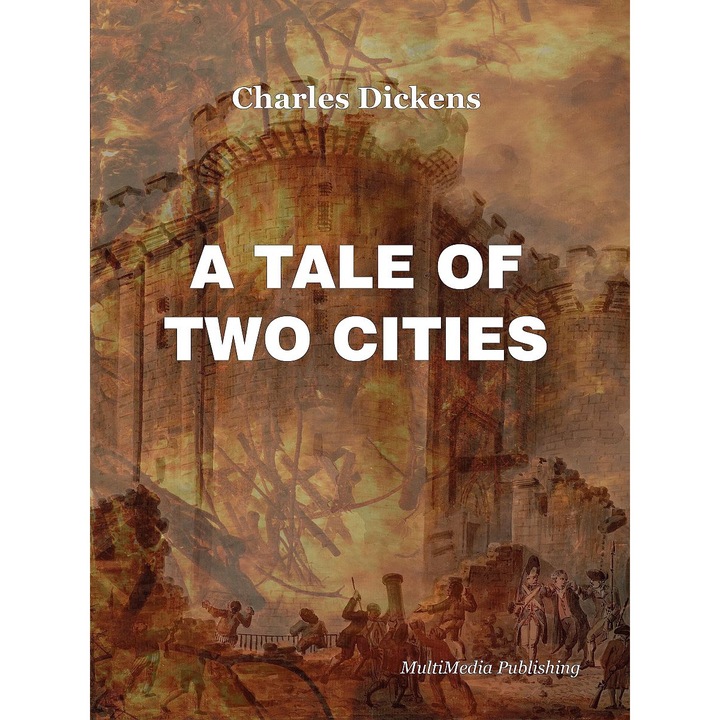 A Tale of Two Cities, Charles Dickens, MultiMedia Publishing, Engleza, eBook PDF