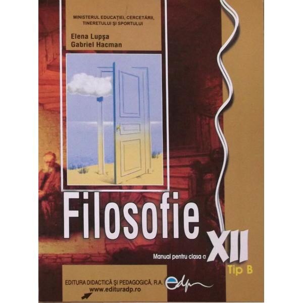 Manual filosofie Clasa 12 Tip B - Elena Lupsa, Gabriel Hacman