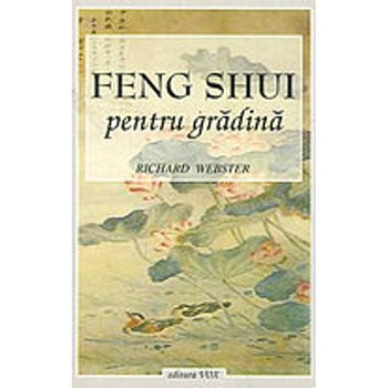 Feng shui pentru gradina - Richard Webster Feng shui pentru gradina - Richard Webster