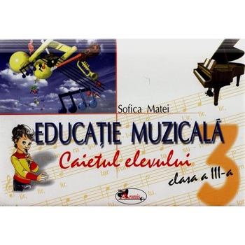 Educatie muzicala clasa 3 Caiet - Sofica Matei Educatie muzicala clasa 3 Caiet - Sofica Matei