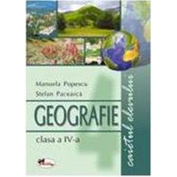 Geografie. Caietul Elevului pentru cl. a IV-a - Manuela Popescu, Stefan Pacearca