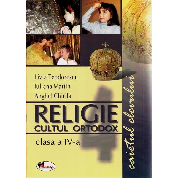 Religie clasa 4 Caiet Cultul Ortodox - Livia Teodorescu, Iuliana Martin, Anghel Chirila