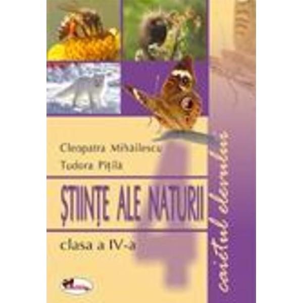 Stiinte Ale Naturii Clasa 4 Caiet - Cleopatra Mihailescu, Tudora Pitila