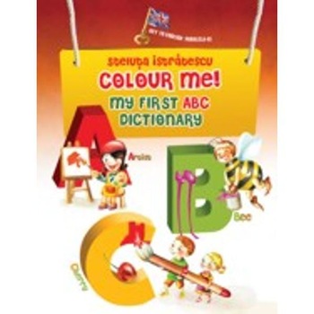 Colour me! - My first ABC dictionary - Steluta Istratescu Colour me! - My first ABC dictionary - Steluta Istratescu