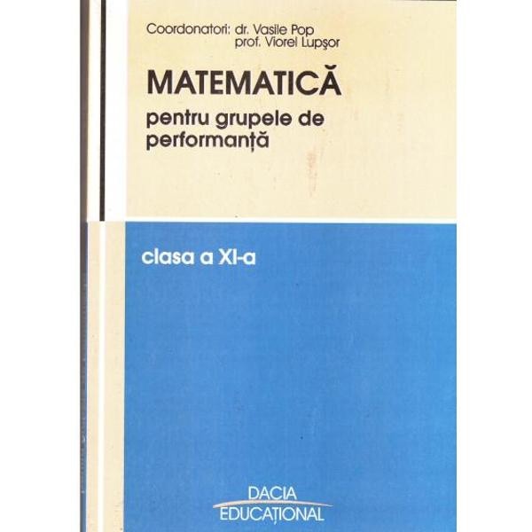 Matematica cls 11 pentru grupele de performanta - Vasile Pop, Viorel Lupsor
