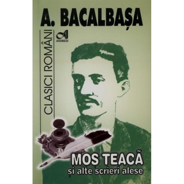 Mos Teaca si alte scrieri alese - A. Bacalbasa
