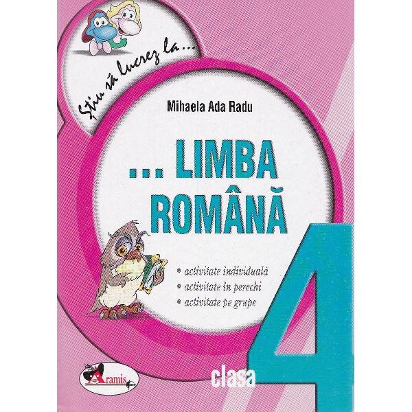 Stiu sa lucrez la... limba romana cls 4 - Mihaela Ada Radu