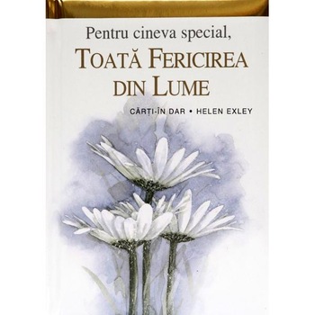 Pentru cineva special, toata fericirea din lume Pentru cineva special, toata fericirea din lume